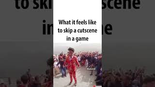 When You Skip A Cutscene