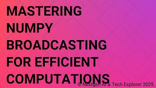 Mastering NumPy Broadcasting for Efficient Computations