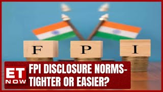 FPI Disclosure Norms- Tighter Or Easier? | T.P. Ostwal \u0026 Sandeep Parekh Explains | ET Now