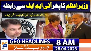 Geo News Headlines 8 AM | The Prime Minister contacted the IMF again | 28th June 2023