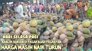 HARI SELASA PAGI MASIH BANJIR DURIAN DI PASAR TRADISIONAL PASAR BUAH PASREPAN DISINI HARGA NAIK