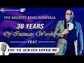 36 YEARS: SONGS OF INTIMATE WORSHIP FT YOU'VE ALWAYS LOVED ME | KING SOMNALA
