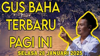 GUS BAHA TERBARU PAGI INI 28 Januari 2025