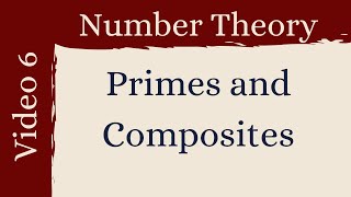 Primes and Composites -- Number Theory 6