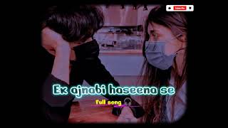 Ek Ajnabee Haseena Se || Full Audio Song || Slowed & Reverb || #viral #song #youtube