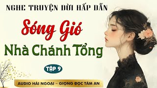 Truyện ngắn đời thực: Sóng Gió Nhà Chánh Tổng Tập 9 - Mc Tâm An diễn đọc ấn tượng hấp dẫn ai cũng mê