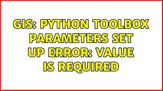 GIS: Python Toolbox parameters set up error: Value is Required