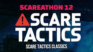 Scare Tactics - Scareathon 12