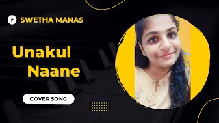 Unakul Naane | Cover Song | Swetha Manas