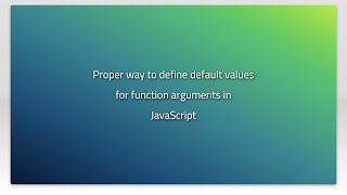 Proper way to define default values for function arguments in JavaScript