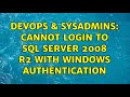 DevOps & SysAdmins: Cannot login to SQL Server 2008 R2 with Windows authentication (4 Solutions!!)