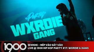 Wxrdie - Nép Vào Sát Vào [LIVE @ 1900 Hip Hop Party #17: Wxrdie & Gang]