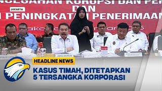 [HEADLINE NEWS, 02/11] Kejagung Tetapkan 5 Tersangka Korporasi di Kasus Timah