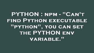 PYTHON : npm - "Can't find Python executable "python", you can set the PYTHON env variable."