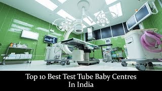Top 10 Best Test Tube Baby Centres In India || Best IVF Hospitals || Leading IVF Centres