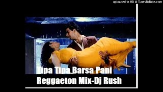 Tip Tip Barsa Paani-Reggaeton Mix-Dj Rush