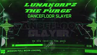 Lunakorpz \u0026 The Purge - DANCEFLOOR SLAYER