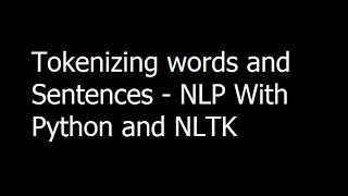 01 - Tokenizing words and Sentences - Natural Language Processing With Python and NLTK