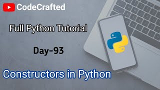 Constructors in python || Types of Constructors || Objects in python || Day - 93