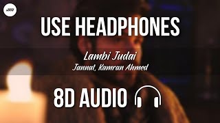 Lambi Judai (8D AUDIO) - Jannat | Emran Hashmi, Sonal Chauhan | Kamran Ahmed | HQ