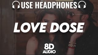 LOVE DOSE : 8D AUDIO🎧 | Yo Yo Honey Singh, Urvashi Rautela | Desi Kalakaar | (Lyrics)