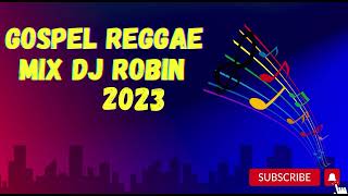 Gospel Reggae Mix Dj Robin 2023