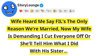Wife Heard Me Say FIL’s The Only Reason We’re Married. Now My Wife Is Demanding I Cut Everyone Off..