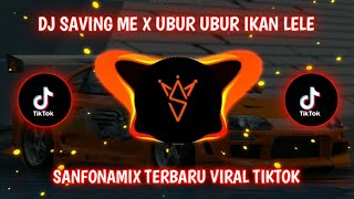 DJ SAVING ME X UBUR UBUR IKAN LELE VIRAL TIKTOK || DJ SANFONAMIX  TERBARU 2023