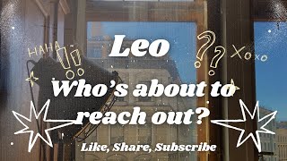 Leo- Someone is reaching out soon.