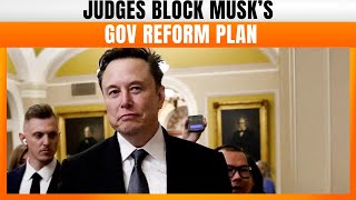 US Judges Block Musk's Efforts to Restructure Federal Agencies | News9