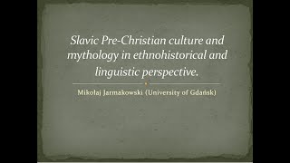 Mikołaj Jarmakowski: Slavic Pre-Christian culture in ethnohistorical and linguistic perspective