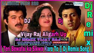 Teri Bewafai ka Sikwa Karu To Dj Remix Song][ D Mix By ][Dj Remix Vijay Raj Aligarh Up