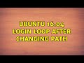 Ubuntu: Ubuntu 16.04 Login Loop after changing PATH (2 Solutions!!)