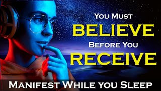 BELIEVE to RECEIVE - Manifest While You Sleep Meditation with Affirmations