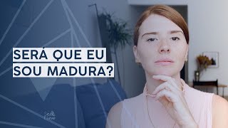 4 SINAIS DE QUE VOCÊ É UMA PESSOA MADURA! QUAIS VOCÊ TEM? | Se Eleve 🌀✨