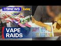 Over 30,000 vapes seized in NSW raids | 9 News Australia