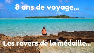 8 ans de voyage, le revers de la médaille...Ep41