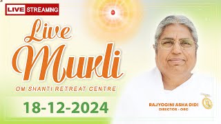 Live Murli 18-12-2024 by BK Asha Didi from Om Shanti Retreat Centre, Delhi-NCR