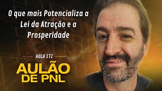 Aulão de PNL #172 | O que mais Potencializa a Lei da Atração e a Prosperidade