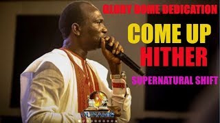 COME UP HITHER - SUPERNATURAL LIFTS AND SHIFTS DR PAUL ENENCHE