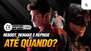 Reboot, Remake, Reprise, ATÉ QUANDO? [Kriptocast 11]