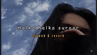 halka halka suroor || lofi || slowed & reverb || unknown music's #music
