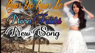 Pyar Do Pyar Lo | Nora Fatehi New Song | Ek toh kum zindgani