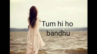 Tum hi ho bandhu ( lyrics video)