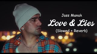 Jass Manak - Love & Lies (Slowed + Reverb) | Lofi Songs | Latest Punjabi Songs 2024