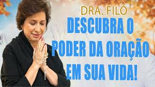 O Poder da Oração - Descubra o poder da oração em sua vida! Dra. Filó