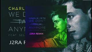 Charlie Puth - We Don't Talk Anymore ft. Selena Gomez (J2RA Remix)