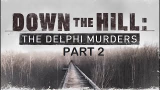 Down the Hill: The Delphi Murders 2021 Documentary (Part 2)