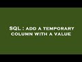 SQL : add a temporary column with a value