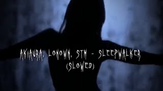 AKIAURA, LONOWN. STM-SLEEPWALKER (SLOWED)+[tiktok audio]